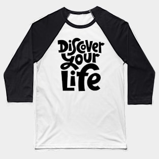 Discover Your Life - Motivational & Inspirational Quote Baseball T-Shirt